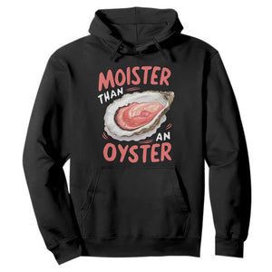 Funny Moister Than An Oyster Hoodie Shucking Inappropriate Adult Humor TS11 Black Print Your Wear