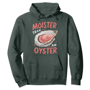 Funny Moister Than An Oyster Hoodie Shucking Inappropriate Adult Humor TS11 Dark Forest Green Print Your Wear
