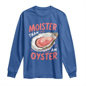 Funny Moister Than An Oyster Long Sleeve Shirt Shucking Inappropriate Adult Humor TS11 Royal Blue Print Your Wear