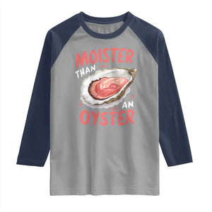 Funny Moister Than An Oyster Raglan Shirt Shucking Inappropriate Adult Humor TS11 Sport Gray Navy Print Your Wear
