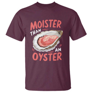 Funny Moister Than An Oyster T Shirt Shucking Inappropriate Adult Humor TS11 Maroon Print Your Wear