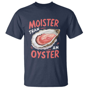Funny Moister Than An Oyster T Shirt Shucking Inappropriate Adult Humor TS11 Navy Print Your Wear