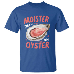 Funny Moister Than An Oyster T Shirt Shucking Inappropriate Adult Humor TS11 Royal Blue Print Your Wear