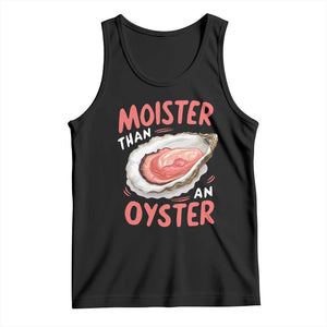 Funny Moister Than An Oyster Tank Top Shucking Inappropriate Adult Humor TS11 Black Print Your Wear