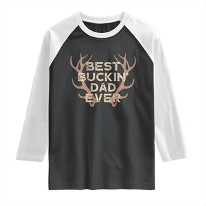 Funny Best Buckin Dad Ever Raglan Shirt Deer Hunting Father's Day TS11 Black White Print Your Wear