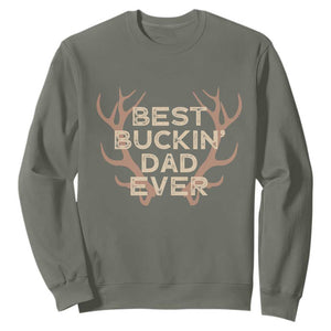 Funny Best Buckin Dad Ever Sweatshirt Deer Hunting Father's Day TS11 Military Green Print Your Wear