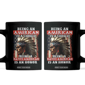 Being An American Is A Choice Being A Native American Is An Honor Coffee Mug USA Flag TS11 Black Print Your Wear