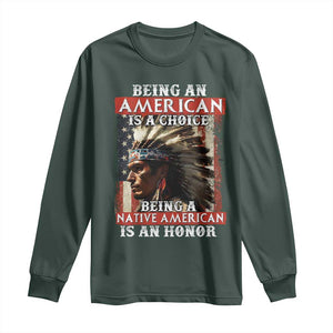 Being An American Is A Choice Being A Native American Is An Honor Long Sleeve Shirt USA Flag TS11 Dark Forest Green Print Your Wear