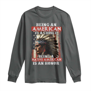 Being An American Is A Choice Being A Native American Is An Honor Long Sleeve Shirt USA Flag TS11 Dark Heather Print Your Wear