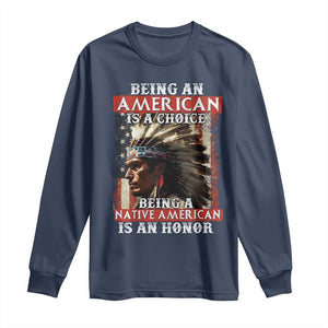 Being An American Is A Choice Being A Native American Is An Honor Long Sleeve Shirt USA Flag TS11 Navy Print Your Wear