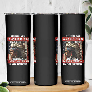 Being An American Is A Choice Being A Native American Is An Honor Skinny Tumbler USA Flag TS11 Print Your Wear