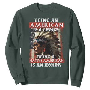 Being An American Is A Choice Being A Native American Is An Honor Sweatshirt USA Flag TS11 Dark Forest Green Print Your Wear