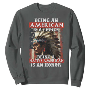 Being An American Is A Choice Being A Native American Is An Honor Sweatshirt USA Flag TS11 Dark Heather Print Your Wear