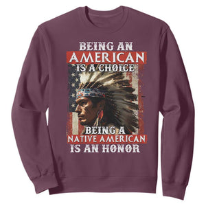Being An American Is A Choice Being A Native American Is An Honor Sweatshirt USA Flag TS11 Maroon Print Your Wear