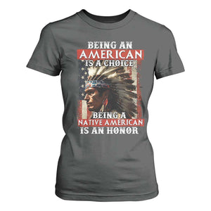Being An American Is A Choice Being A Native American Is An Honor T Shirt For Women USA Flag TS11 Dark Heather Print Your Wear