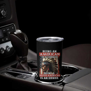 Being An American Is A Choice Being A Native American Is An Honor Tumbler Cup USA Flag TS11 Print Your Wear