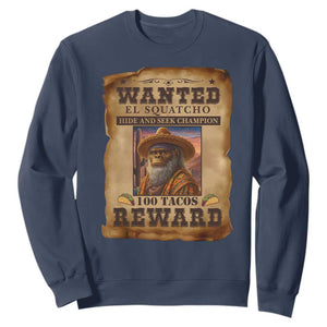 Funny Wanted El Squatcho Sweatshirt Hide And Seek Champion Western Poncho Mexican Bigfoot TS11 Navy Print Your Wear