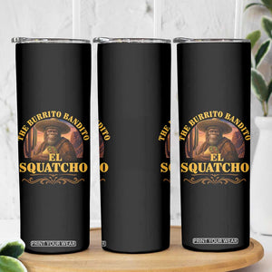 Funny The Burrito Bandito El Squatcho Skinny Tumbler Western Poncho Mexican Bigfoot TS11 Print Your Wear