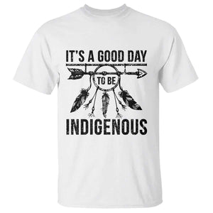Native American Its A Good Day To Be Indigenous T Shirt Dreamcatcher Feathers TS11 White Print Your Wear