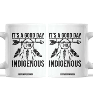 Native American Its A Good Day To Be Indigenous Coffee Mug Dreamcatcher Feathers TS11 White Print Your Wear