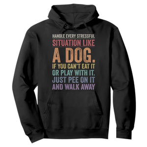 Funny Dog Lover Hoodie Handle Every Stressful Situation Like A Dog Retro Pet Owner Joke