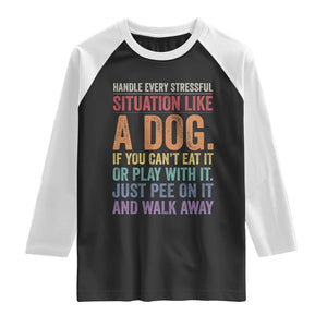 Funny Dog Lover Raglan Shirt Handle Every Stressful Situation Like A Dog Retro Pet Owner Joke