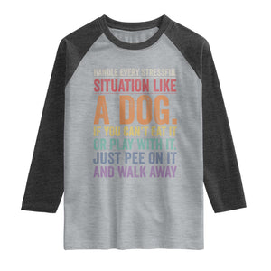 Funny Dog Lover Raglan Shirt Handle Every Stressful Situation Like A Dog Retro Pet Owner Joke