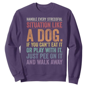 Funny Dog Lover Sweatshirt Handle Every Stressful Situation Like A Dog Retro Pet Owner Joke