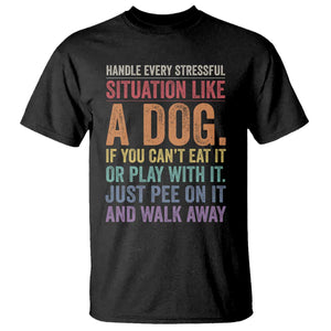 Funny Dog Lover T Shirt Handle Every Stressful Situation Like A Dog Retro Pet Owner Joke
