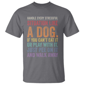 Funny Dog Lover T Shirt Handle Every Stressful Situation Like A Dog Retro Pet Owner Joke