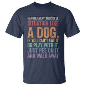 Funny Dog Lover T Shirt Handle Every Stressful Situation Like A Dog Retro Pet Owner Joke