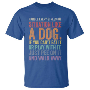 Funny Dog Lover T Shirt Handle Every Stressful Situation Like A Dog Retro Pet Owner Joke