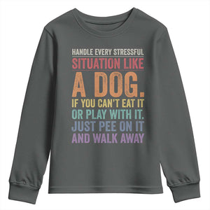 Funny Dog Lover Youth Sweatshirt Handle Every Stressful Situation Like A Dog Retro Pet Owner Joke