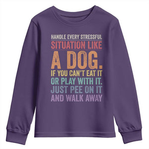 Funny Dog Lover Youth Sweatshirt Handle Every Stressful Situation Like A Dog Retro Pet Owner Joke