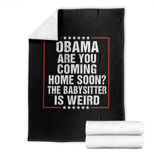 Obama Are You Coming Home Soon The Babysitter Is Weird Throw Blanket Political Humor Quotes