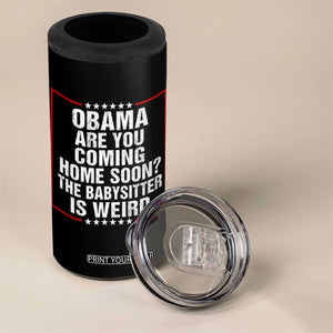 Obama Are You Coming Home Soon The Babysitter Is Weird 4 in 1 Can Cooler Tumbler Political Humor Quotes