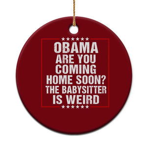 Obama Are You Coming Home Soon The Babysitter Is Weird Ceramic Ornament Political Humor Quotes