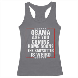Obama Are You Coming Home Soon The Babysitter Is Weird Racerback Tank Top Political Humor Quotes