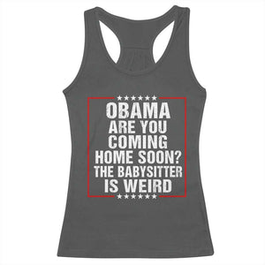 Obama Are You Coming Home Soon The Babysitter Is Weird Racerback Tank Top Political Humor Quotes