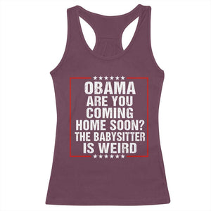 Obama Are You Coming Home Soon The Babysitter Is Weird Racerback Tank Top Political Humor Quotes