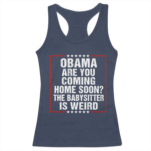 Obama Are You Coming Home Soon The Babysitter Is Weird Racerback Tank Top Political Humor Quotes
