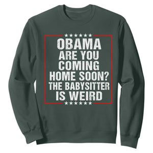 Obama Are You Coming Home Soon The Babysitter Is Weird Sweatshirt Political Humor Quotes