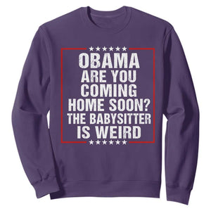 Obama Are You Coming Home Soon The Babysitter Is Weird Sweatshirt Political Humor Quotes
