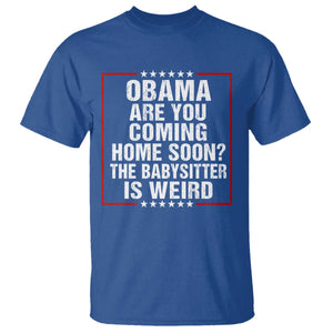 Obama Are You Coming Home Soon The Babysitter Is Weird T Shirt Political Humor Quotes