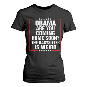 Obama Are You Coming Home Soon The Babysitter Is Weird T Shirt For Women Political Humor Quotes
