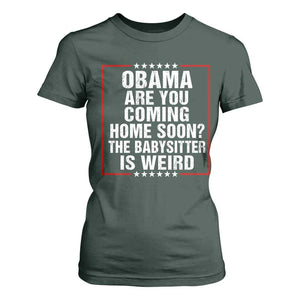 Obama Are You Coming Home Soon The Babysitter Is Weird T Shirt For Women Political Humor Quotes