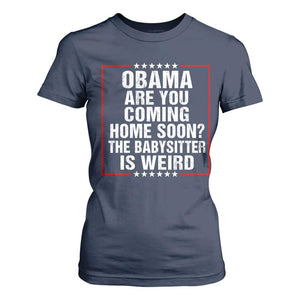Obama Are You Coming Home Soon The Babysitter Is Weird T Shirt For Women Political Humor Quotes