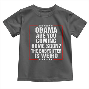 Obama Are You Coming Home Soon The Babysitter Is Weird Toddler T Shirt Political Humor Quotes