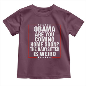 Obama Are You Coming Home Soon The Babysitter Is Weird Toddler T Shirt Political Humor Quotes