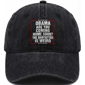 Obama Are You Coming Home Soon The Babysitter Is Weird Washed Cotton Baseball Cap Political Humor Quotes